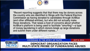 Victory News 4 p.m. CT | October 9, 2024 – Democrat Organization Faces Mult-State Probe of Fundraising Abuses