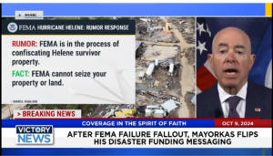 Victory News 11 a.m. CT | October 9, 2024 – After FEMA Failure Fallout, Mayorkas Flips His Disaster Funding Messaging