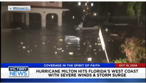 Victory News 11 a.m. CT | October 10, 2024 – Hurricane Milton Hits Florida’s West Coast With Severe Winds and Storm Surge