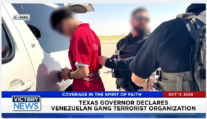 Victory News 4 p.m. CT | October 11, 2024 – Texas Governor Declares Venezuelan Gang Terrorist Organization