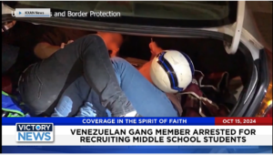 Victory News 4 p.m. CT | October 15, 2024 – Venezuelan Gang Member Arrested for Recruiting Middle School Students