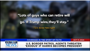 Victory News 4 p.m. CT | October 17 2024 – U.S. Border Patrol Agents Threaten “Exodus” If Harris Becomes President