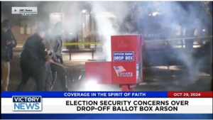 Victory News 11 a.m. CT | October 29 2024 – Election Security Concerns Over Drop-Off Ballot Box Arson