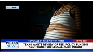 Victory News 4 p.m. CT | November 18, 2024 – Texas Wants Review of Fed. Policy Funding Abortions for Illegal Alien Minors