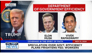 Victory News 4 p.m. CT | November 21, 2024 – Speculation Over Govt. Efficiency Plans Frightens Federal Workers