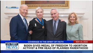 Victory News 4 p.m. CT | November 22, 2024 – Biden Gives Medal of Freedom to Abortion Activist and Fmr. Head of Planned Parenthood