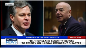 Victory News 11 a.m. CT | November 22, 2024 – FBI and Homeland Security Refuse to Testify on Illegal Migrant Disaster