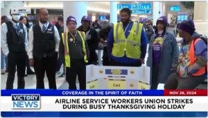 Victory News 4 p.m. CT | November 26, 2024 – Airline Service Workers Union Strikes During Busy Thanksgiving Holiday