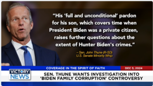 Victory News 4 p.m. CT | December 3, 2024 – Sen. Thune Wants Investigation Into “Biden Family Corruption” Controversy