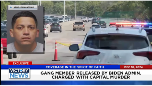 Victory News 11 a.m. CT | December 10, 2024 – Gang Member Released by Biden Admin. Charged With Capital Murder