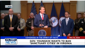 Victory News 4 p.m. CT | December 16, 2024 – Gov. Youngkin Wants to Ban “Sanctuary Cities” in Virginia