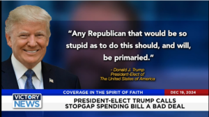 Victory News 4 p.m. CT | December 19, 2024 – President-Elect Trump Calls Stopgap Spending Bill a Bad Deal