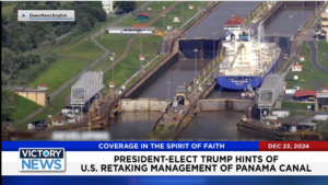 Victory News 4 p.m. CT | December 23, 2024 – President-Elect Trump Hints of U.S. Retaking Management of Panama Canal